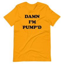 Load image into Gallery viewer, Damn I&#39;m Pump&#39;d Bodybuilding Tee - Gold

